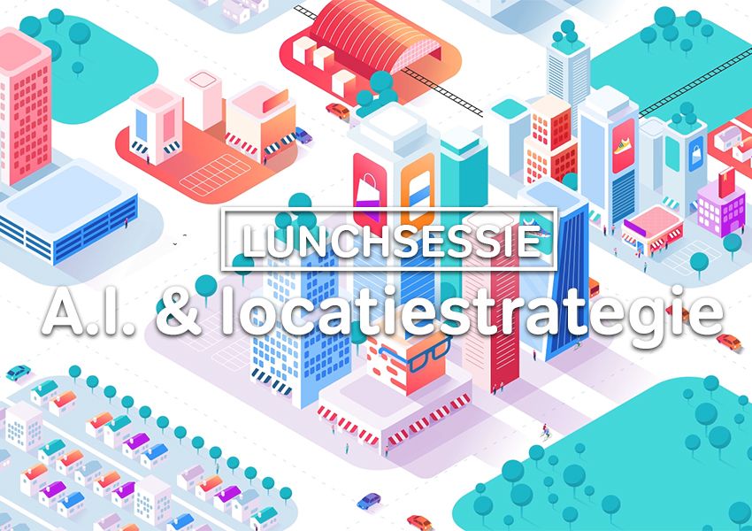 Laatste plaatsen: lunchsessie A.I. & Locatiestrategie